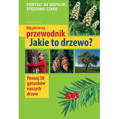 MÓJ PIERWSZY PRZEWODNIK - JAKIE TO DRZEWO? (KSI052)