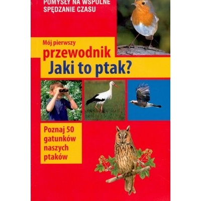 MÓJ PIERWSZY PRZEWODNIK- JAKI TO PTAK? (KSI049)